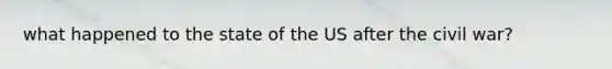what happened to the state of the US after the civil war?