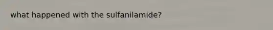 what happened with the sulfanilamide?