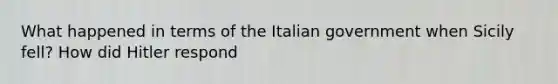 What happened in terms of the Italian government when Sicily fell? How did Hitler respond