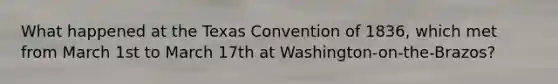 What happened at the Texas Convention of 1836, which met from March 1st to March 17th at Washington-on-the-Brazos?