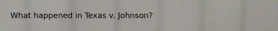 What happened in Texas v. Johnson?