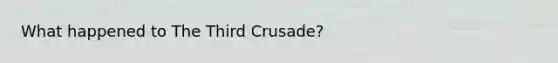 What happened to The Third Crusade?