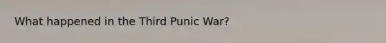 What happened in the Third Punic War?