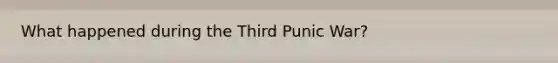 What happened during the Third Punic War?