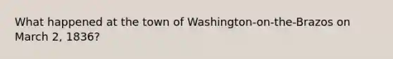 What happened at the town of Washington-on-the-Brazos on March 2, 1836?