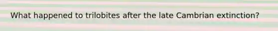 What happened to trilobites after the late Cambrian extinction?