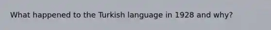 What happened to the Turkish language in 1928 and why?