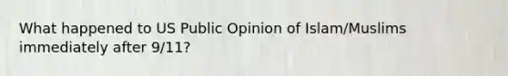 What happened to US Public Opinion of Islam/Muslims immediately after 9/11?