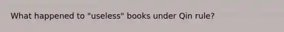 What happened to "useless" books under Qin rule?