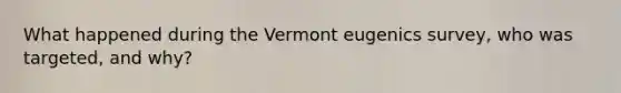 What happened during the Vermont eugenics survey, who was targeted, and why?