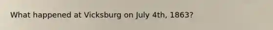 What happened at Vicksburg on July 4th, 1863?