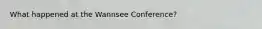 What happened at the Wannsee Conference?