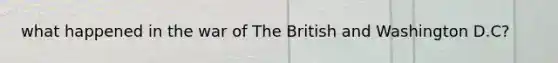 what happened in the war of The British and Washington D.C?