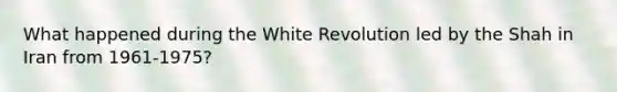 What happened during the White Revolution led by the Shah in Iran from 1961-1975?