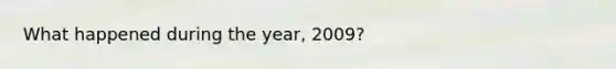 What happened during the year, 2009?