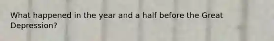 What happened in the year and a half before the Great Depression?