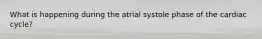 What is happening during the atrial systole phase of the cardiac cycle?