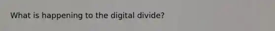 What is happening to the digital divide?