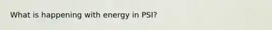 What is happening with energy in PSI?