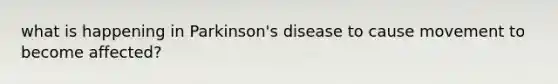 what is happening in Parkinson's disease to cause movement to become affected?