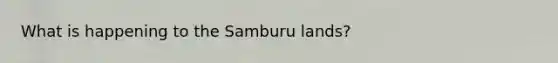 What is happening to the Samburu lands?