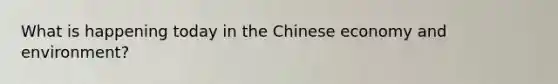 What is happening today in the Chinese economy and environment?