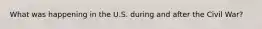 What was happening in the U.S. during and after the Civil War?