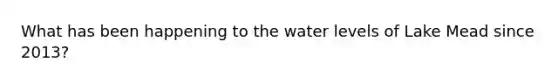 What has been happening to the water levels of Lake Mead since 2013?