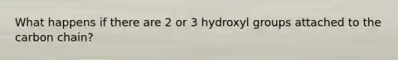 What happens if there are 2 or 3 hydroxyl groups attached to the carbon chain?