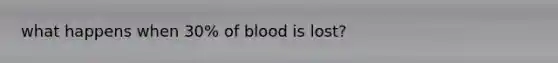 what happens when 30% of blood is lost?