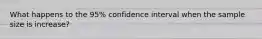 What happens to the 95% confidence interval when the sample size is increase?