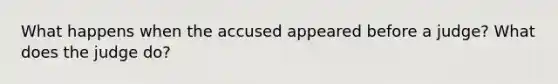 What happens when the accused appeared before a judge? What does the judge do?