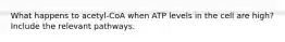 What happens to acetyl-CoA when ATP levels in the cell are high? Include the relevant pathways.