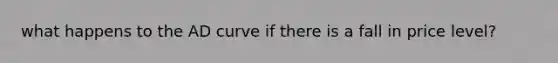 what happens to the AD curve if there is a fall in price level?