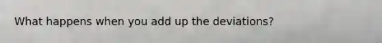 What happens when you add up the deviations?