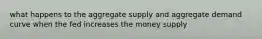 what happens to the aggregate supply and aggregate demand curve when the fed increases the money supply