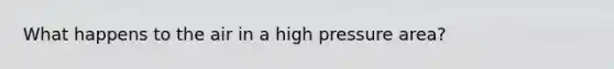 What happens to the air in a high pressure area?