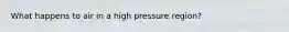 What happens to air in a high pressure region?