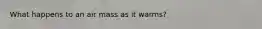 What happens to an air mass as it warms?