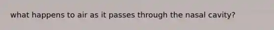 what happens to air as it passes through the nasal cavity?