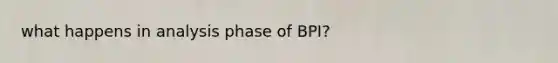 what happens in analysis phase of BPI?