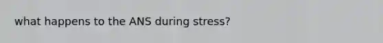 what happens to the ANS during stress?