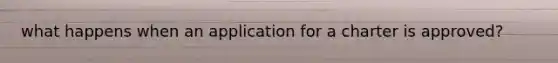 what happens when an application for a charter is approved?