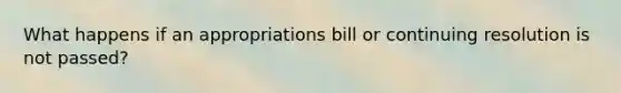 What happens if an appropriations bill or continuing resolution is not passed?