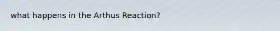 what happens in the Arthus Reaction?