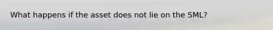 What happens if the asset does not lie on the SML?