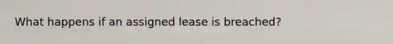 What happens if an assigned lease is breached?