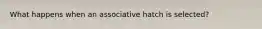 What happens when an associative hatch is selected?