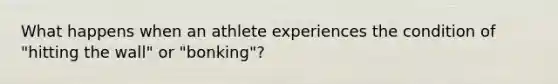 What happens when an athlete experiences the condition of "hitting the wall" or "bonking"?