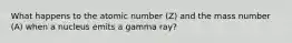 What happens to the atomic number (Z) and the mass number (A) when a nucleus emits a gamma ray?